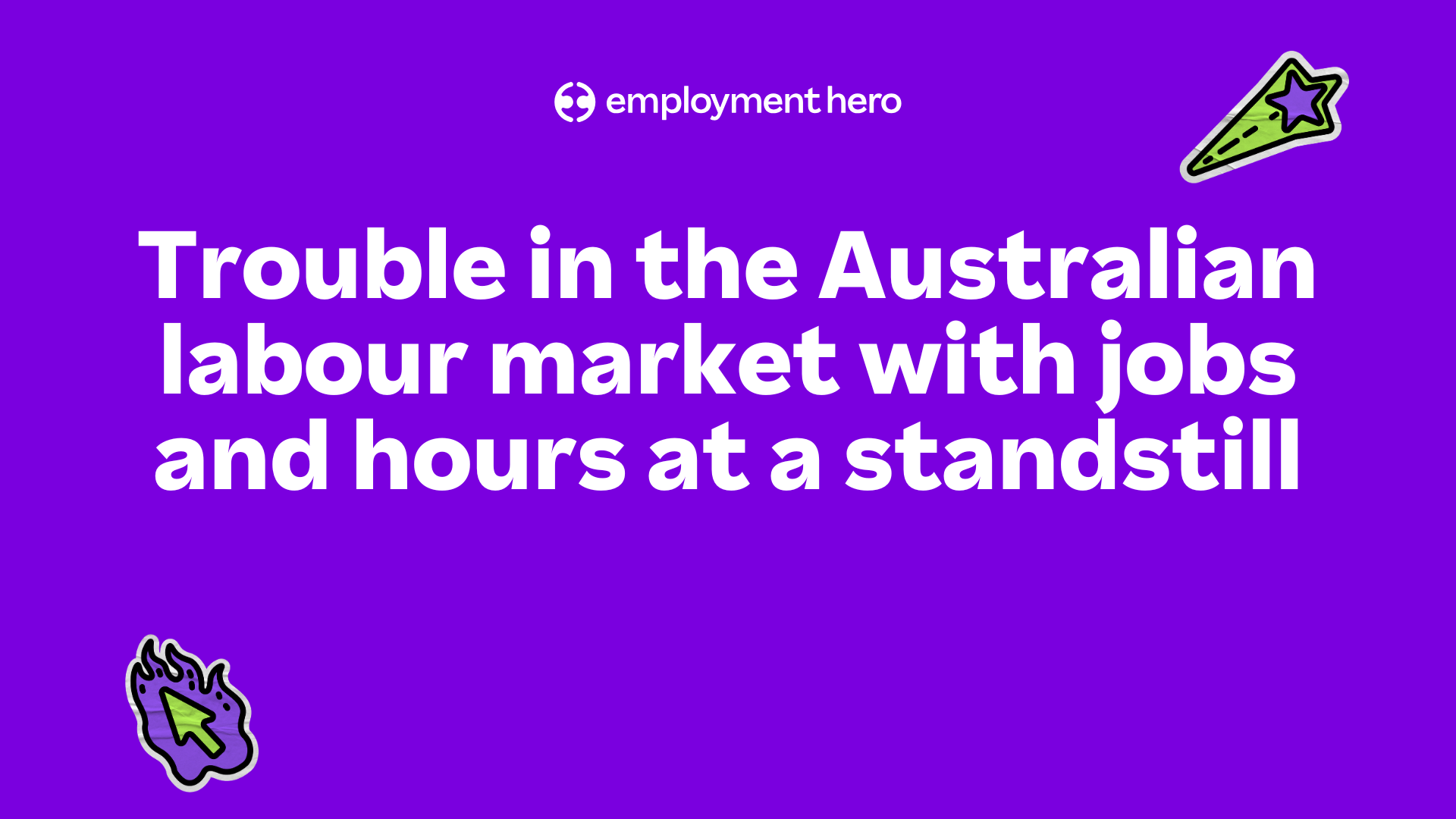 Purple background image with the text, "Trouble in the Australian labour market with jobs and hours at a standstill." Includes star and cursor illustrations.