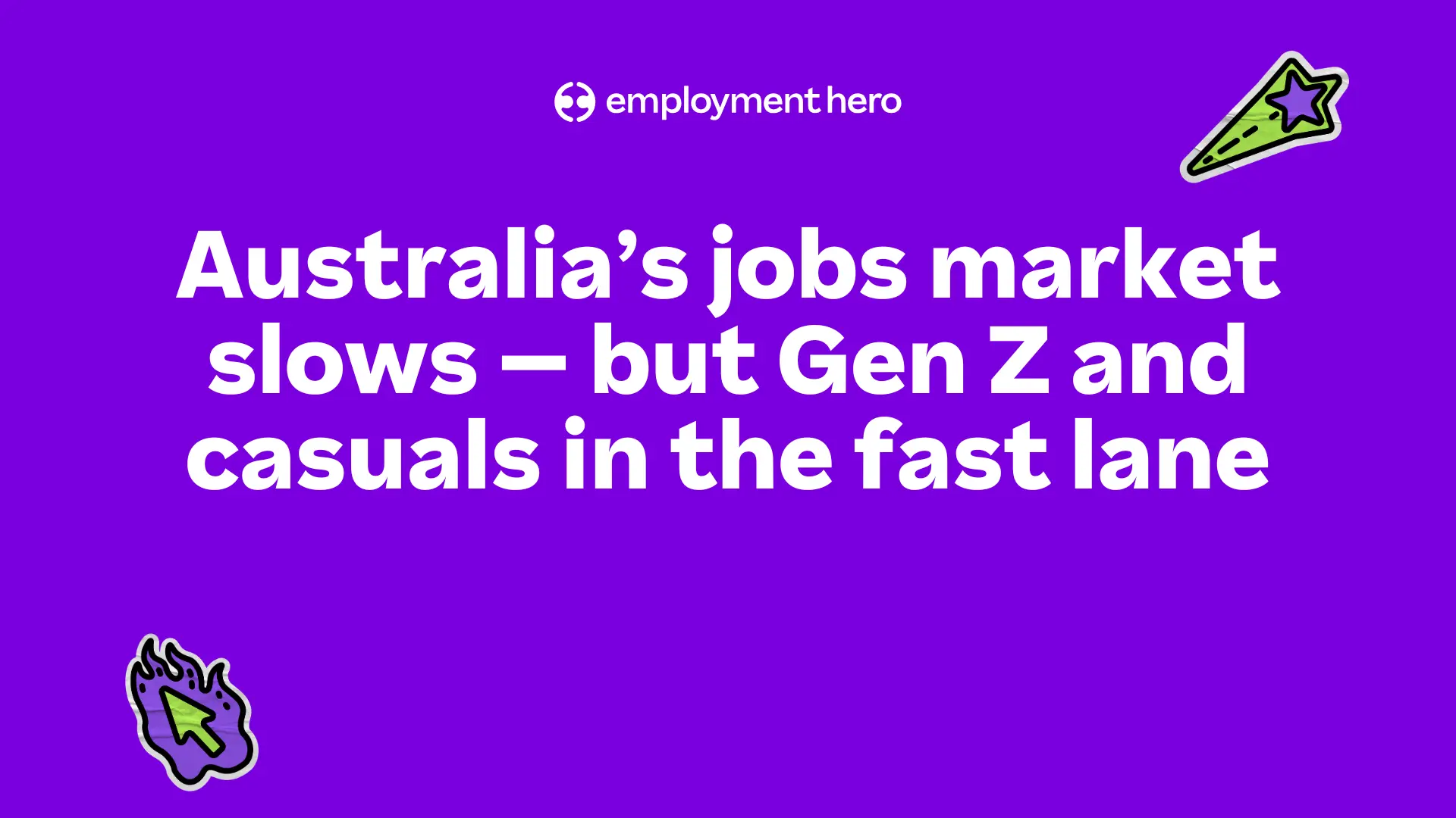 Purple background with white text reads, "Australia’s jobs market slows — but Gen Z and casuals in the fast lane." Features quirky arrow and star graphics.