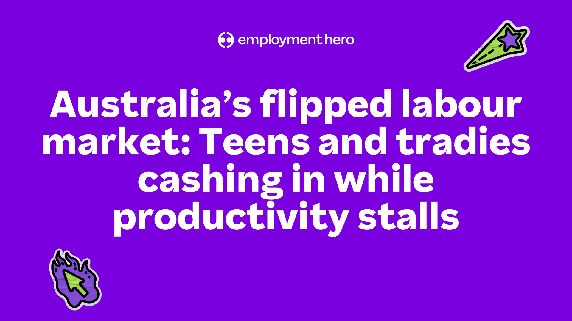 Purple graphic with bold white text reads, "Australia’s flipped labour market: Teens and tradies cashing in while productivity stalls." Features icons of a shooting star and a flaming cursor for a dynamic tone.
